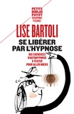 Lise Bartoli - Se libérer par l'hypnose - Dix exercices d'autohypnose à tester pour aller mieux.