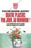 Evelyne Bissone Jeufroy - Quatre plaisirs par jour, au minimum ! - Les bienfaits du plaisir sur le corps et l'esprit.