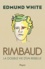 Edmund White - Rimbaud - La double vie d'un rebelle.