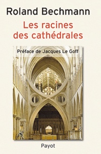 Roland Bechmann - Les racines de cathédrales.