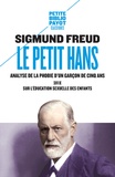 Sigmund Freud - Le petit Hans - Analyse de la phobie d'un garçon de cinq ans, suivi de Sur l'éducation sexuelle des enfants.