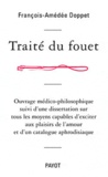 François-Amédée Doppet - Traité du fouet - Ouvrage médico-philosophique suivi d'une dissertation sur tous les moyens capables d'exciter aux plaisirs de l'amour et d'un catalogue aphrodisiaque.