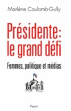 Marlène Coulomb-Gully - Présidente : le grand défi - Femmes, politique et médias.