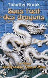 Timothy Brook - Sous l'oeil des dragons - La Chine des dynasties Yuan et Ming.