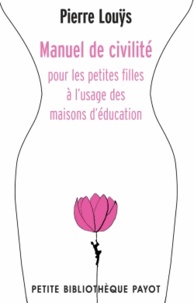 Pierre Louÿs - Manuel de civilité pour les petites filles à l'usage des maisons d'éducation.