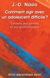 Juan David Nasio - Comment agir avec un adolescent difficile ? - Conseil aux parents et aux professionnels.