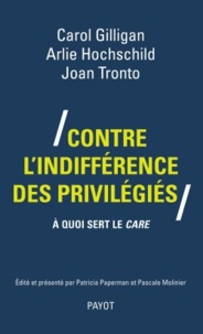 Carol Gilligan et Arlie-Russell Hochschild - Contre l'indifférence des privilégiés - A quoi sert le care.