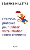 Béatrice Millêtre - Exercices pratiques pour utiliser votre intuition.