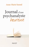 Anne-Marie Saunal - Journal d'une psychanalyste heureuse.