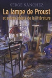 Serge Sanchez - La lampe de Proust et autres objets de la littérature.
