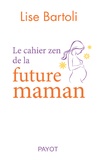 Lise Bartoli - Le cahier zen de la future maman.