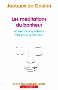 Jacques de Coulon - Les méditations du bonheur - 40 exercices spirituels d'Orient et d'Occident.