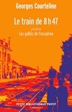 Georges Courteline - Le train de 8h47 - Précédé de Les gaîtés de l'escadron.