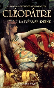 Christian-Georges Schwentzel - Cléopâtre - La déesse-reine.