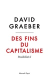 David Graeber - Des fins du capitalisme - Possibilités I : Hiérarchie, rébellion, désir.