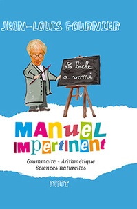 Jean-Louis Fournier - Manuel impertinent - Grammaire, Arithmétique, Sciences naturelles.