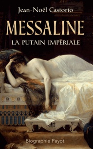 Jean-Noël Castorio - Messaline, la putain impériale.