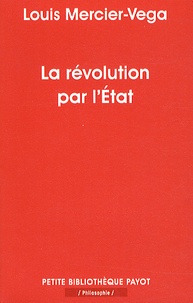 Louis Mercier Vega - La révolution par l'Etat - Une nouvelle classe dirigeante en Amérique latine.