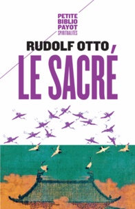 Rudolf Otto - Le sacré - L'élément non rationnel dans l'idée du divin et sa relation avec le rationnel.