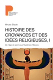 Mircéa Eliade - Histoire des croyances et des idées religieuses - Volume 1, De l'âge de pierre aux Mystères d'Eleusis.