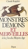 Claude-Claire Kappler - Monstres, Demons Et Merveillles A La Fin Du Moyen Age. Edition 1999.