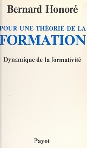 Bernard Honoré - Pour une théorie de la formation : dynamique de la formativité.