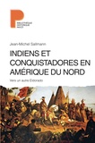 Jean-Michel Sallmann - Indiens et conquistadores en Amérique du Nord - Vers un autre Eldorado.