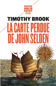 Timothy Brook - La carte perdue de John Selden - Sur la route des épices en mer de Chine.