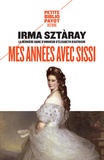 Irma Sztàray - Mes années avec Sissi - Par la dernière dame d'honneur d'Elisabeth d'Autriche.