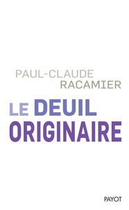 Paul-Claude Racamier - Le deuil originaire.