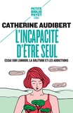Catherine Audibert - L'incapacité d'être seul - Essai sur l'amour, la solitude et les addictions.