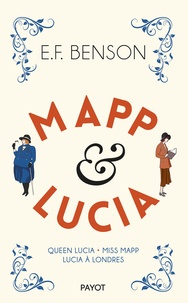 Edward Frederick Benson - Mapp & Lucia - Queen Lucia ; Miss Mapp ; Lucia à Londres.