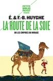 Edith Huyghe et François-Bernard Huyghe - La route de la soie - Ou les empires du mirage.
