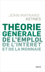 John Maynard Keynes - Théorie générale de l'emploi, de l'intérêt et de la monnaie.