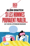 Alon Gratch - Si les hommes pouvaient parler... - Les 7 clés de la psychologie masculine.