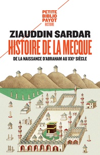Ziauddin Sardar - Histoire de La Mecque - De la naissance d'Abraham au XXIe siècle.