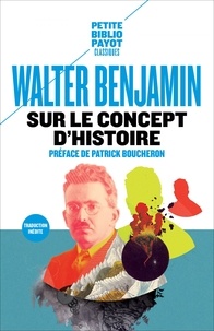 Walter Benjamin - Sur le concept d'histoire - Suivi de Eduard Fuchs, le collectionneur et l'historien et de Paris, la capitale du XIXe siècle.