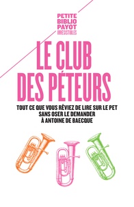 Antoine de Baecque - Le club des péteurs - Tout ce que vous rêviez de lire sur le pet sans oser le demander à Antoine de Baecque.