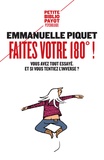 Emmanuelle Piquet - Faites votre 180° ! - Vous avez tout essayé, et si vous tentiez l'inverse ?.