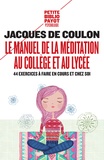 Jacques de Coulon - Le manuel de la méditation au collège et au lycée - 44 exercices à faire en cours et chez soi.