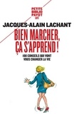 Jacques-Alain Lachant - Bien marcher, ça s'apprend ! - 100 conseils qui vont vous changer la vie.