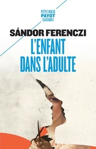 Sandor Ferenczi - L'enfant dans l'adulte.
