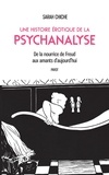 Sarah Chiche - Une histoire érotique de la psychanalyse - De la nourrice de Freud aux amants d'aujourd'hui.