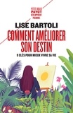 Lise Bartoli - Comment améliorer son destin - Neuf clés pour mieux vivre sa vie.