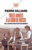 Pierre Gilliard - Treize années à la cour de Russie - Par le dernier précepteur des Romanov.