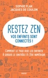 Jacques de Coulon et Sophie Flak - Restez zen? vos enfants sont connectés ! - Comment le yoga aide les enfants à garder le contrôle à l'ère numérique.