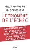 Arjun Appadurai et Neta Alexander - Le triomphe de l'échec - Comment Wall Street et la Silicon Valley profitent des pannes et des crises pour maîtriser nos vies.