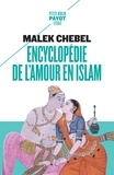 Malek Chebel - Encyclopédie de l'amour en islam - Erotisme, beauté et sexualité dans le monde arabe, en Perse et en Turquie.
