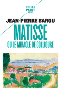 Jean-Pierre Barou - Matisse ou le miracle de Collioure.