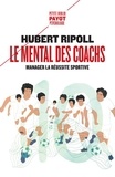Hubert Ripoll - Le mental des coachs - Manager la réussite sportive.